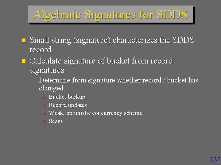 Algebraic Signatures for SDDS n n Small string (signature) characterizes the SDDS record. Calculate
