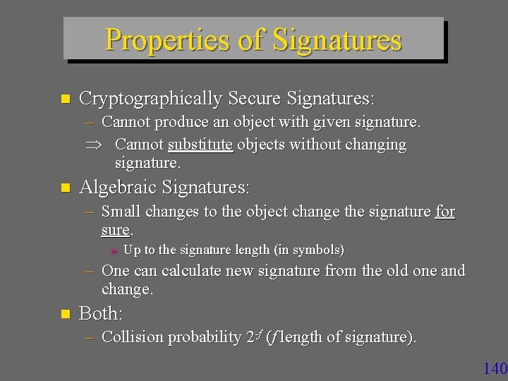 Properties of Signatures n Cryptographically Secure Signatures: – Cannot produce an object with given