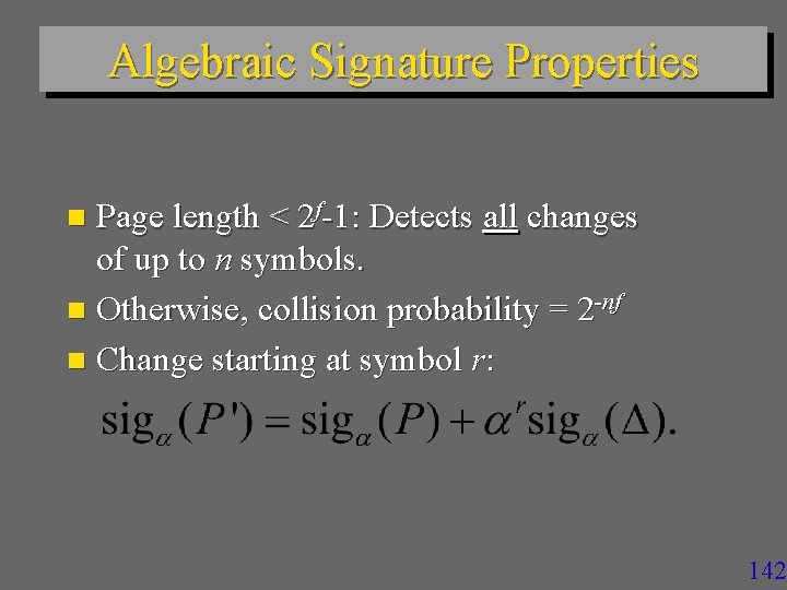 Algebraic Signature Properties Page length < 2 f-1: Detects all changes of up to
