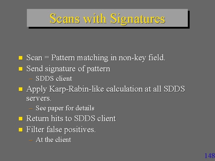 Scans with Signatures n n Scan = Pattern matching in non-key field. Send signature