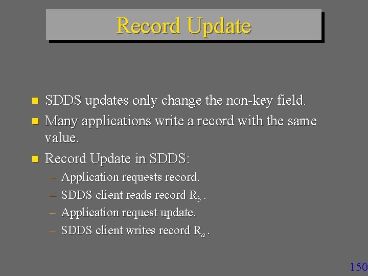 Record Update n n n SDDS updates only change the non-key field. Many applications