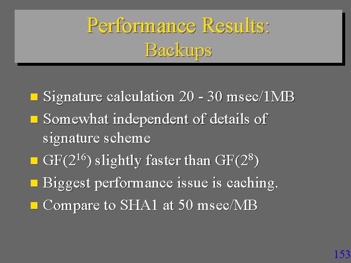 Performance Results: Backups Signature calculation 20 - 30 msec/1 MB n Somewhat independent of