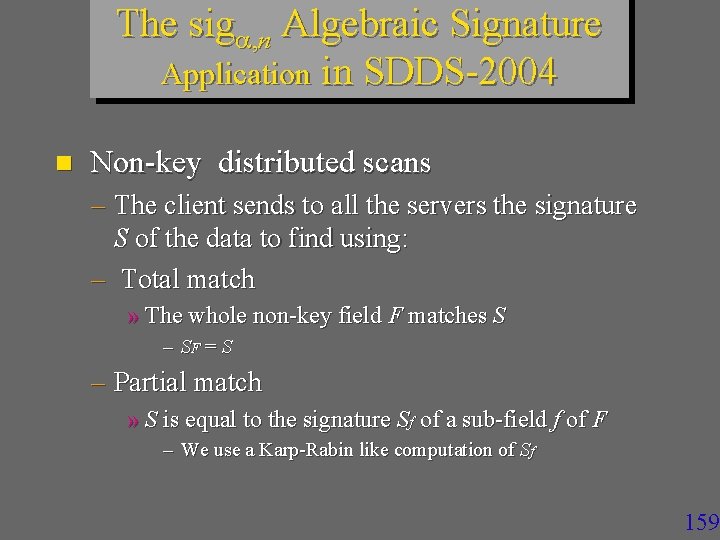 The sig , n Algebraic Signature Application in SDDS-2004 n Non-key distributed scans –