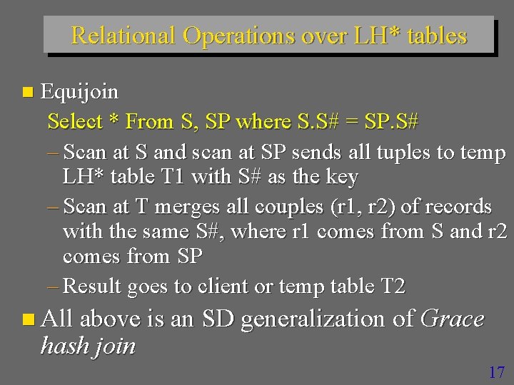 Relational Operations over LH* tables n Equijoin Select * From S, SP where S.