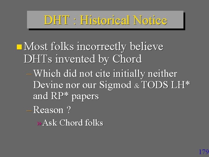 DHT : Historical Notice n Most folks incorrectly believe DHTs invented by Chord –