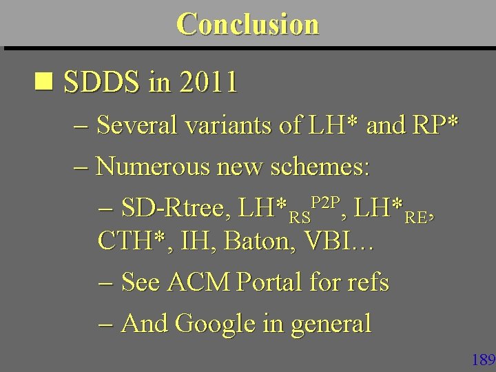 Conclusion n SDDS in 2011 Several variants of LH* and RP* Numerous new schemes: