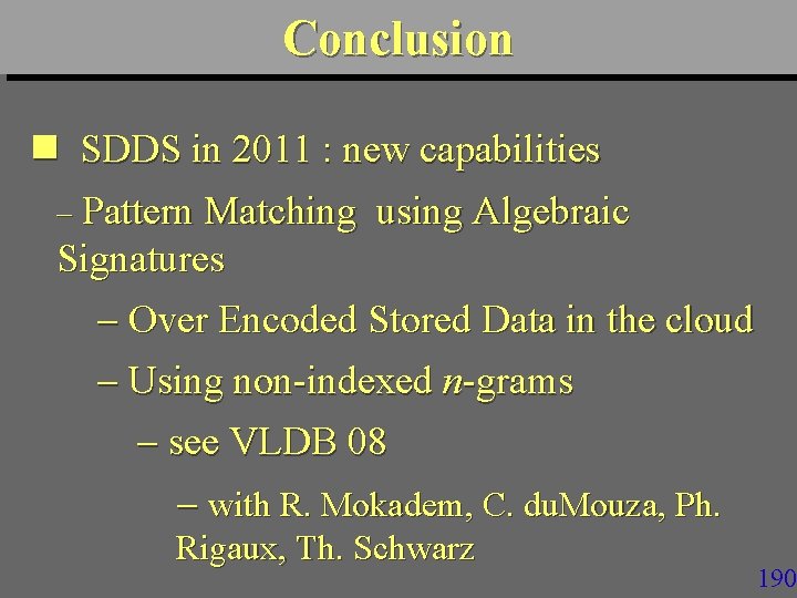 Conclusion n SDDS in 2011 : new capabilities Pattern Matching using Algebraic Signatures Over