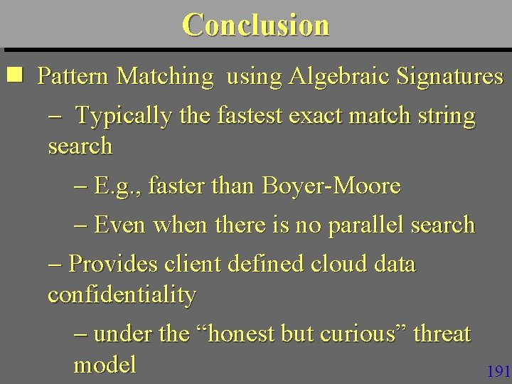 Conclusion n Pattern Matching using Algebraic Signatures Typically the fastest exact match string search