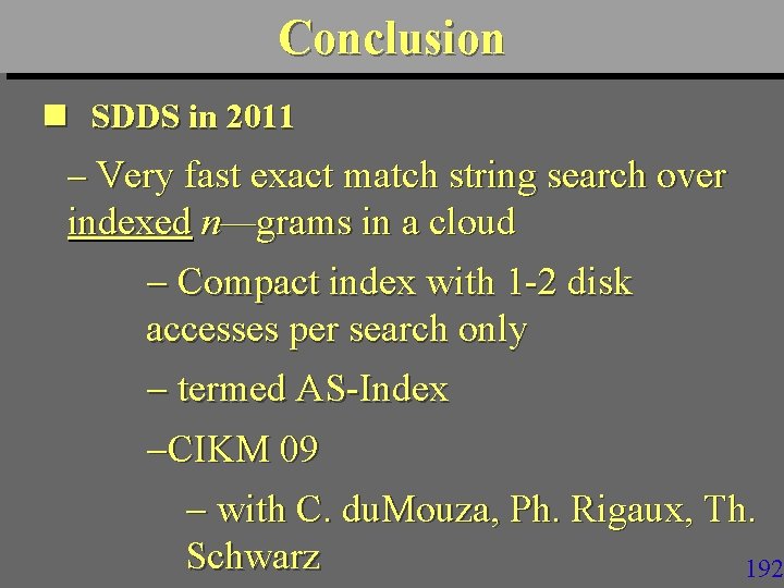 Conclusion n SDDS in 2011 Very fast exact match string search over indexed n—grams