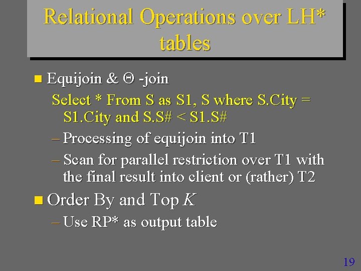 Relational Operations over LH* tables n Equijoin & -join Select * From S as