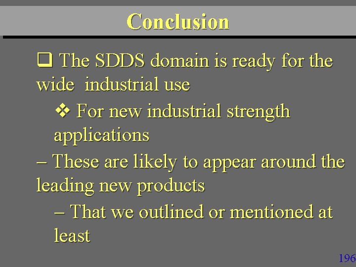 Conclusion q The SDDS domain is ready for the wide industrial use v For