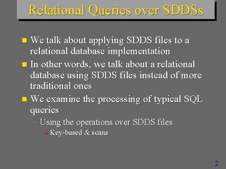 Relational Queries over SDDSs We talk about applying SDDS files to a relational database