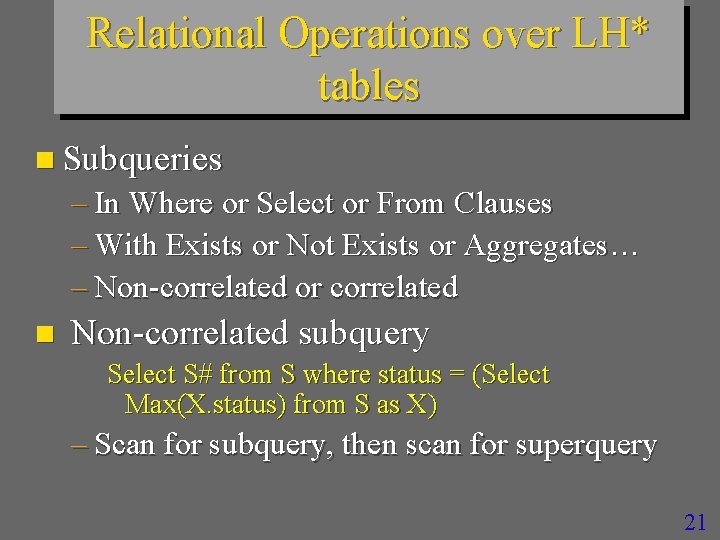 Relational Operations over LH* tables n Subqueries – In Where or Select or From