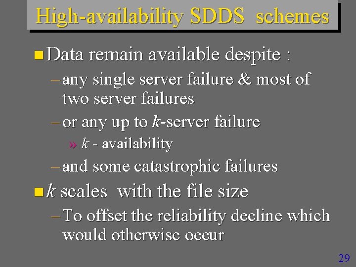High-availability SDDS schemes n Data remain available despite : – any single server failure