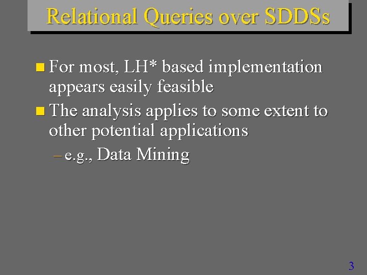Relational Queries over SDDSs n For most, LH* based implementation appears easily feasible n