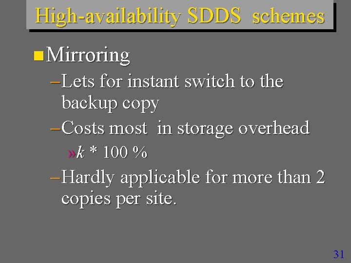 High-availability SDDS schemes n Mirroring – Lets for instant switch to the backup copy