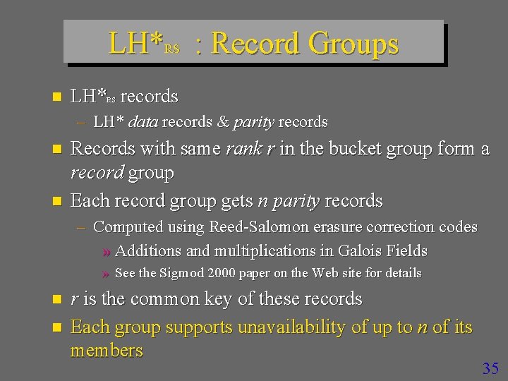 LH*RS : Record Groups n LH* records RS – LH* data records & parity
