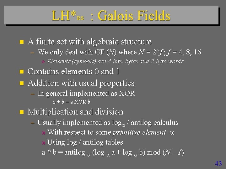 LH*RS : Galois Fields n A finite set with algebraic structure – We only