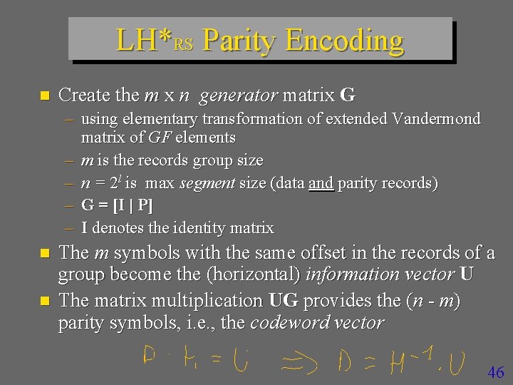 LH*RS Parity Encoding n Create the m x n generator matrix G – using