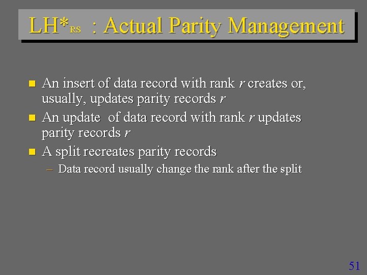 LH*RS : Actual Parity Management n n n An insert of data record with