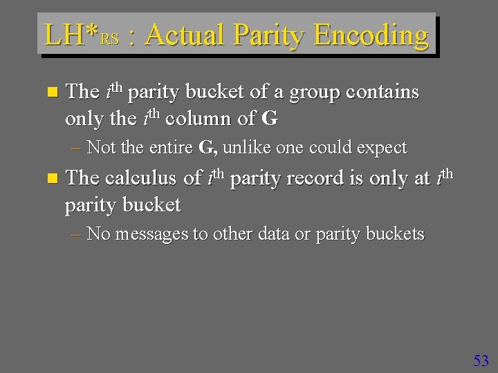 LH*RS : Actual Parity Encoding n The ith parity bucket of a group contains