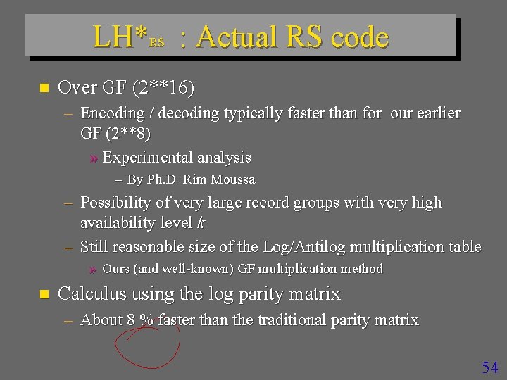 LH*RS : Actual RS code n Over GF (2**16) – Encoding / decoding typically