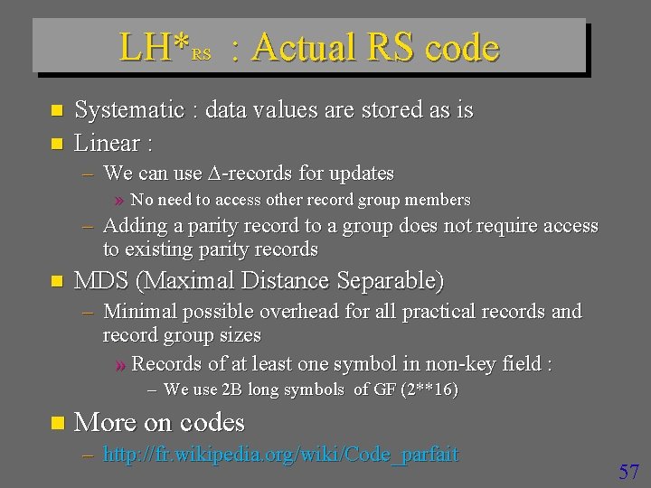 LH*RS : Actual RS code n n Systematic : data values are stored as