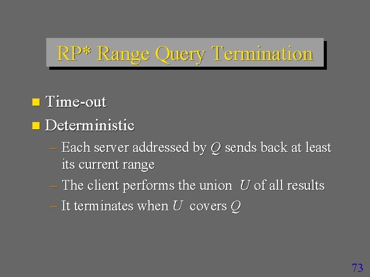 RP* Range Query Termination Time-out n Deterministic n – Each server addressed by Q