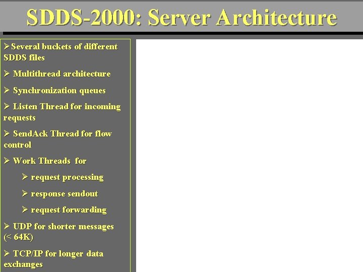 SDDS-2000: Server Architecture ØSeveral buckets of different SDDS files Ø Multithread architecture Ø Synchronization