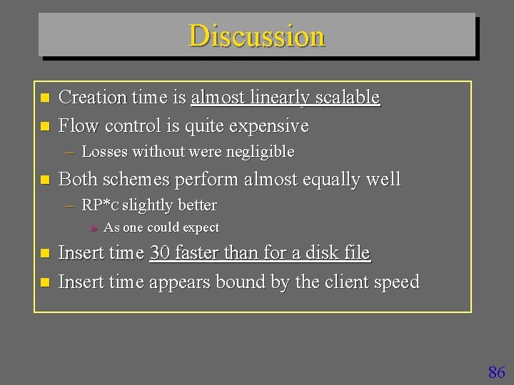 Discussion n n Creation time is almost linearly scalable Flow control is quite expensive