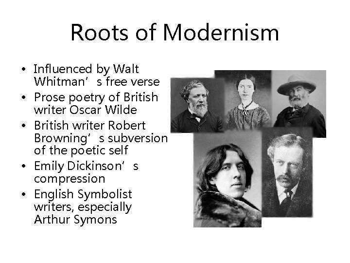 Roots of Modernism • Influenced by Walt Whitman’s free verse • Prose poetry of