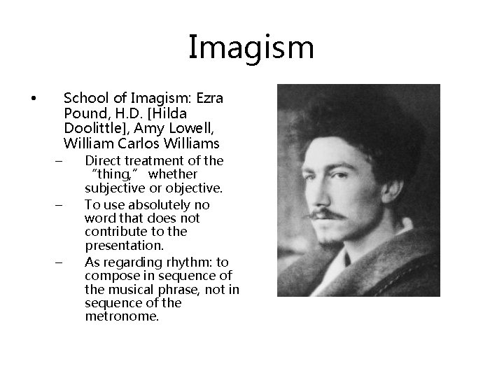 Imagism • – – – School of Imagism: Ezra Pound, H. D. [Hilda Doolittle],