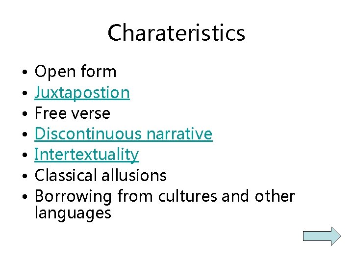Charateristics • • Open form Juxtapostion Free verse Discontinuous narrative Intertextuality Classical allusions Borrowing