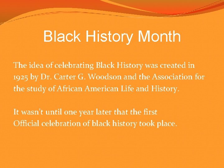 Black History Month The idea of celebrating Black History was created in 1925 by