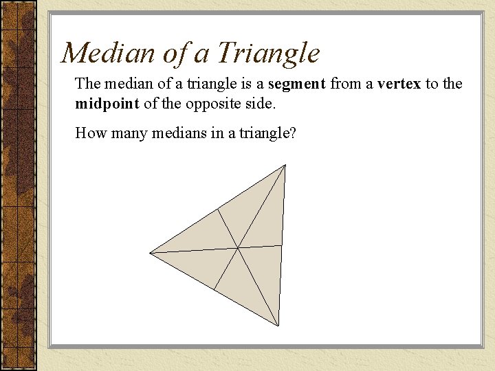 Median of a Triangle The median of a triangle is a segment from a