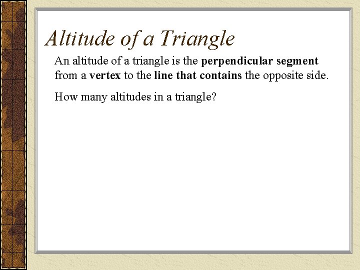 Altitude of a Triangle An altitude of a triangle is the perpendicular segment from