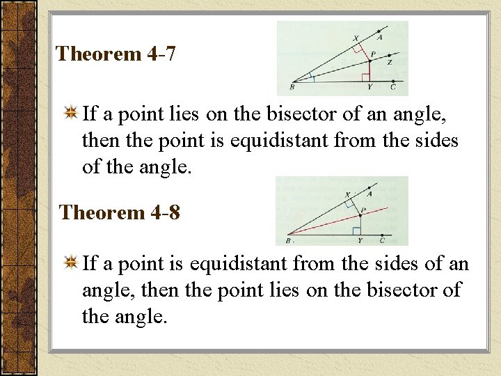 Theorem 4 -7 If a point lies on the bisector of an angle, then