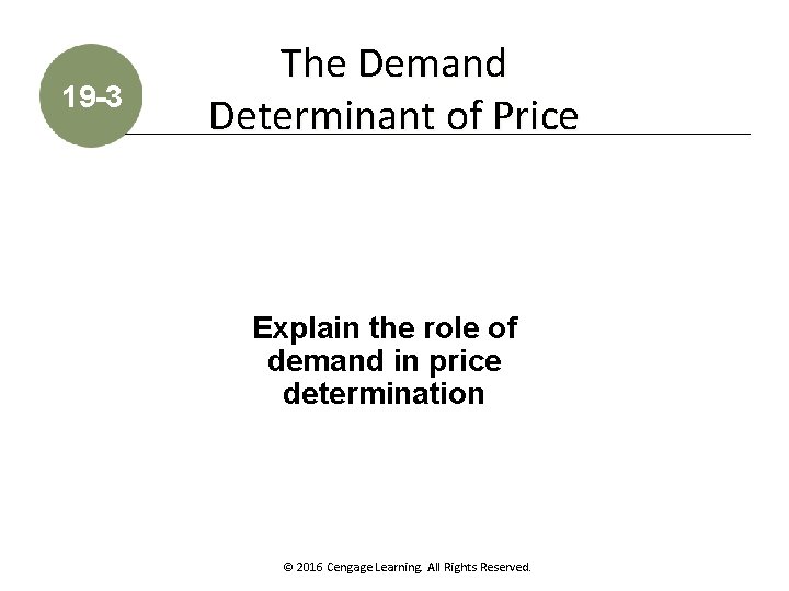 19 -3 The Demand Determinant of Price Explain the role of demand in price