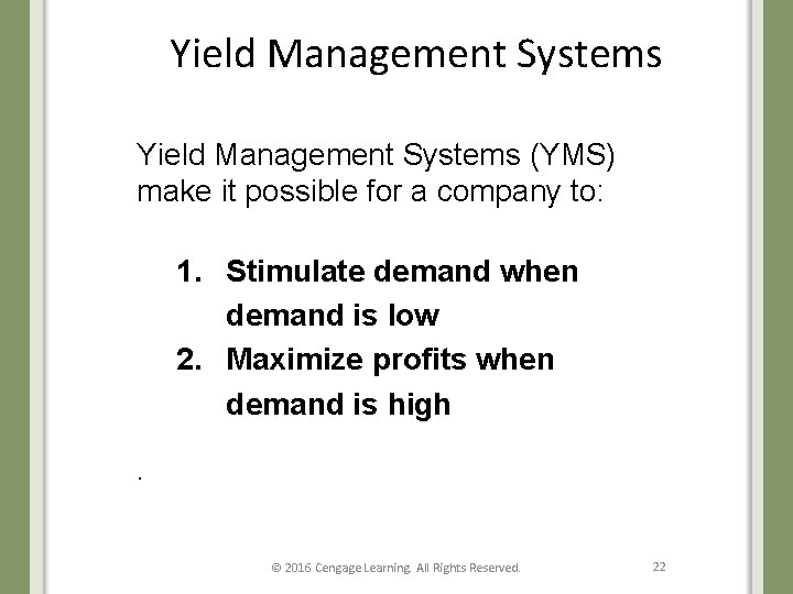 Yield Management Systems (YMS) make it possible for a company to: 1. Stimulate demand