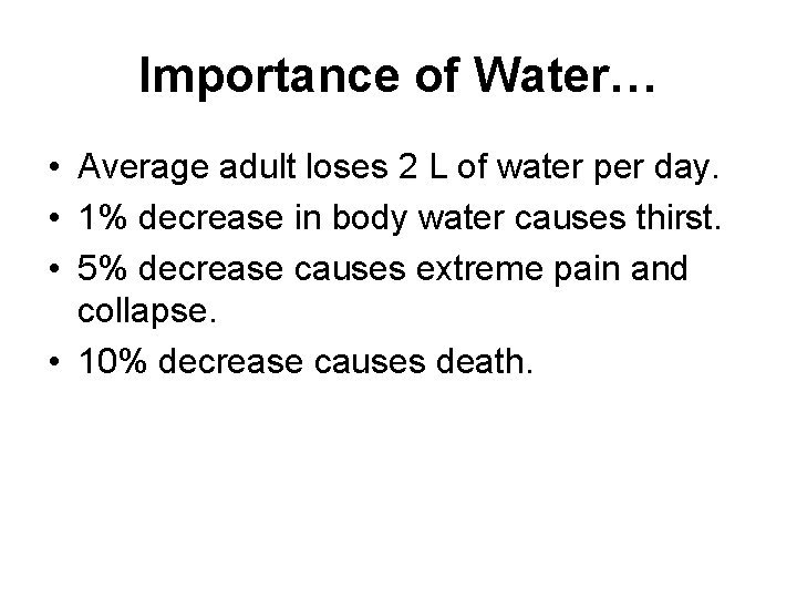 Importance of Water… • Average adult loses 2 L of water per day. •