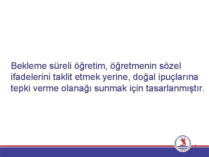 Bekleme süreli öğretim, öğretmenin sözel ifadelerini taklit etmek yerine, doğal ipuçlarına tepki verme olanağı