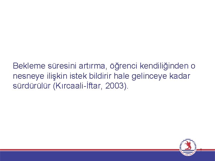 Bekleme süresini artırma, öğrenci kendiliğinden o nesneye ilişkin istek bildirir hale gelinceye kadar sürdürülür