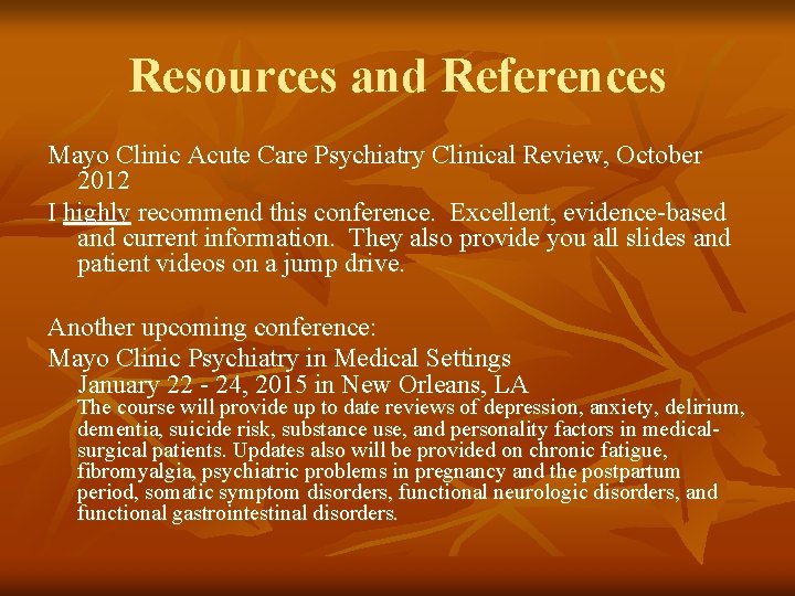 Resources and References Mayo Clinic Acute Care Psychiatry Clinical Review, October 2012 I highly