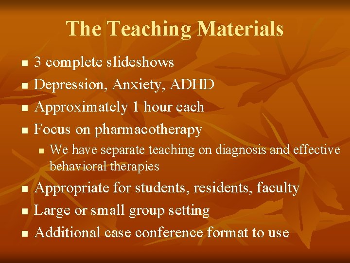 The Teaching Materials n n 3 complete slideshows Depression, Anxiety, ADHD Approximately 1 hour