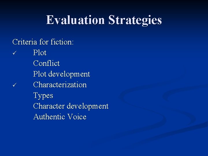 Evaluation Strategies Criteria for fiction: ü Plot Conflict Plot development ü Characterization Types Character