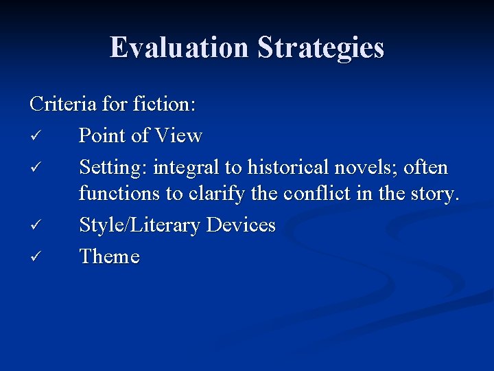 Evaluation Strategies Criteria for fiction: ü Point of View ü Setting: integral to historical