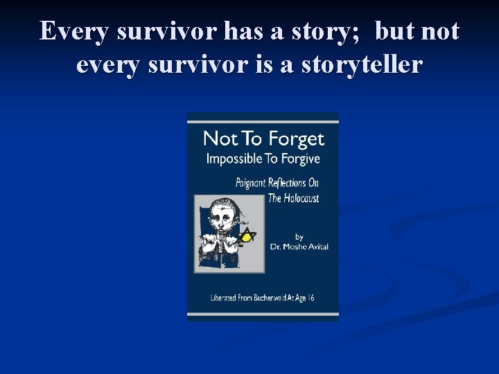Every survivor has a story; but not every survivor is a storyteller 