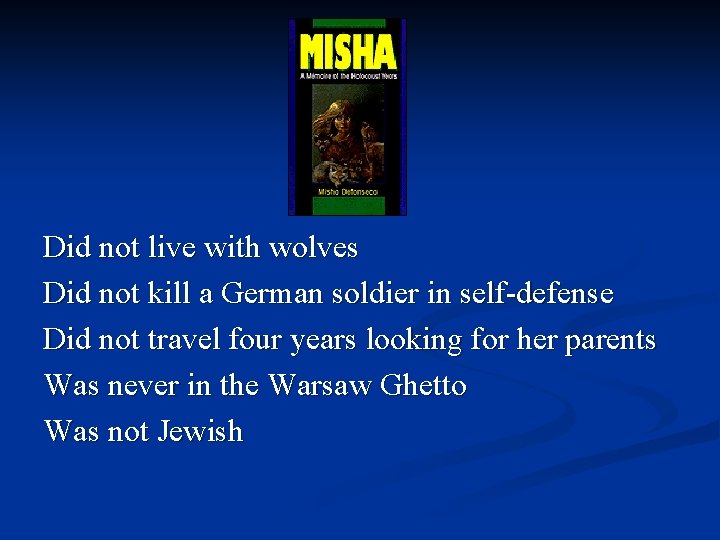 Did not live with wolves Did not kill a German soldier in self-defense Did