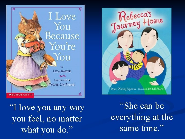 “I love you any way you feel, no matter what you do. ” “She