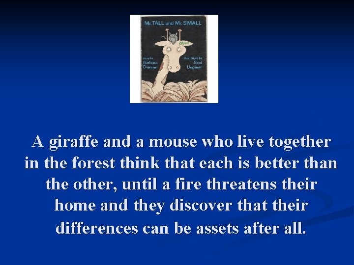 A giraffe and a mouse who live together in the forest think that each